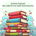 Schülerpodcast des Gabriel-von-Seidl-Gymnasium